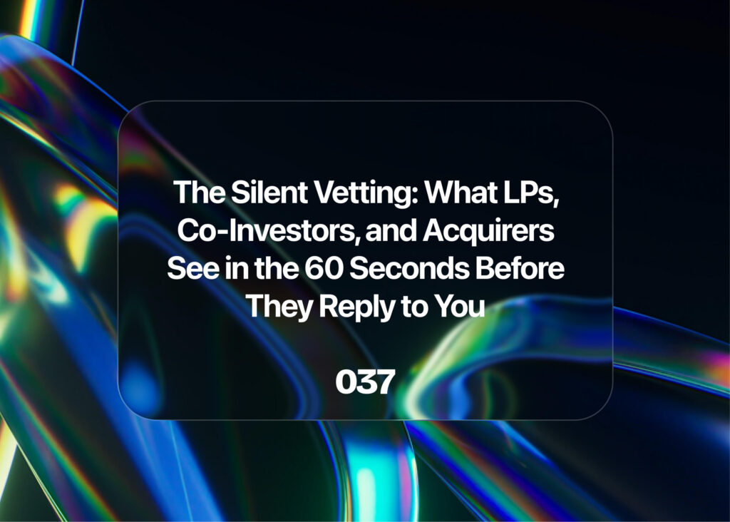The Silent Vetting: What LPs, Co-Investors, and Acquirers See in the 60 Seconds Before They Reply to You